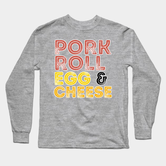 Pork Roll Egg and Cheese Long Sleeve T-Shirt by fearcity